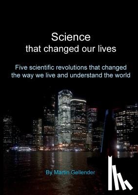 Gellender, Martin - Science that changed our lives