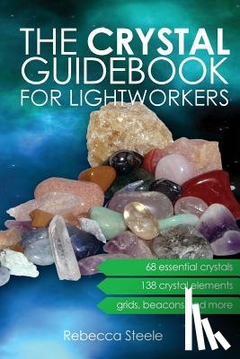 Steele, Rebecca - The Crystal Guidebook for Lightworkers