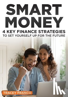 Franco, Tracey - Smart Money: 4 Key Finance Strategies To Set Yourself Up For The Future