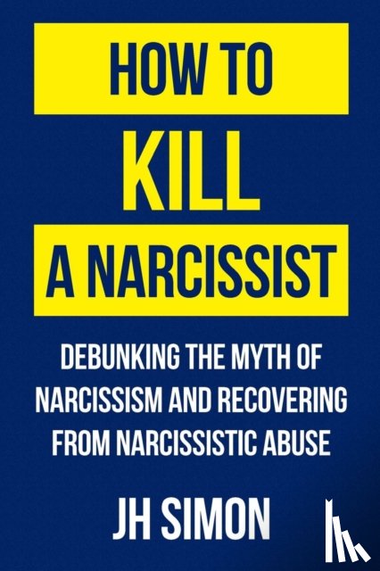 Simon, J H - How To Kill A Narcissist