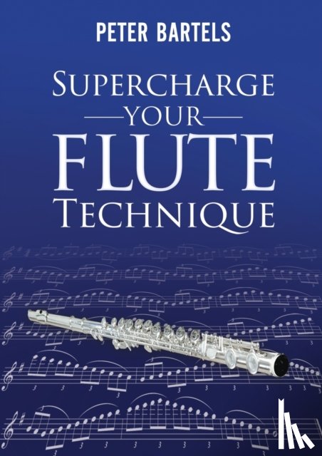 Bartels, Peter - Supercharge Your Flute Technique