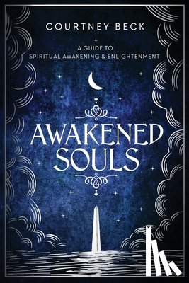 Beck, Courtney - Awakened Souls: A Guide to Spiritual Awakening and Enlightenment