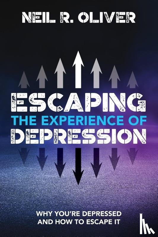 Oliver, Neil R - Escaping the Experience of Depression