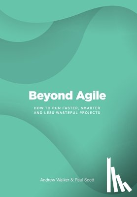 Walker, Andrew (Resource Mgt Asia Pacific Program), Scott, Paul (University of Glasgow) - Beyond Agile