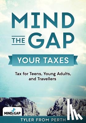 Perth, Tyler from - Mind the Gap: Your Taxes: Tax for Teens, Young Adults, and Travellers