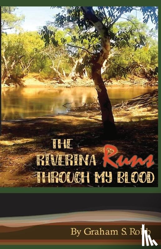 Robb, Graham S - The Riverina Runs Through My Blood
