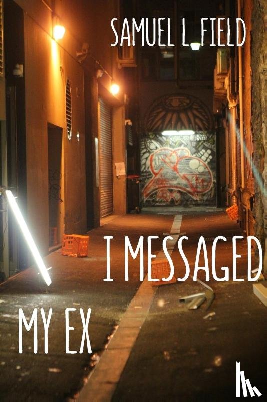 Field, Samuel L - I Messaged My Ex