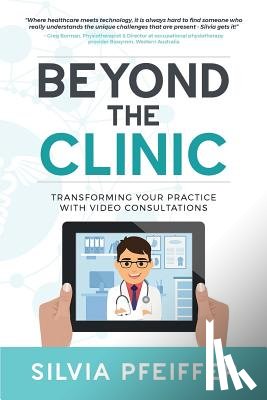 Pfeiffer, Silvia - Beyond the Clinic: Transforming your practice with video consultations