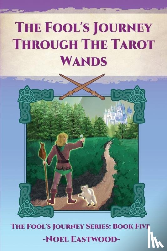Eastwood, Noel - The Fool's Journey Through The Tarot Wands