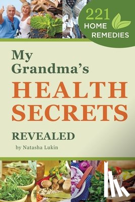 Romadinova, Ekaterina - My Grandma's Health Secrets Revealed: 221 Home Remedies