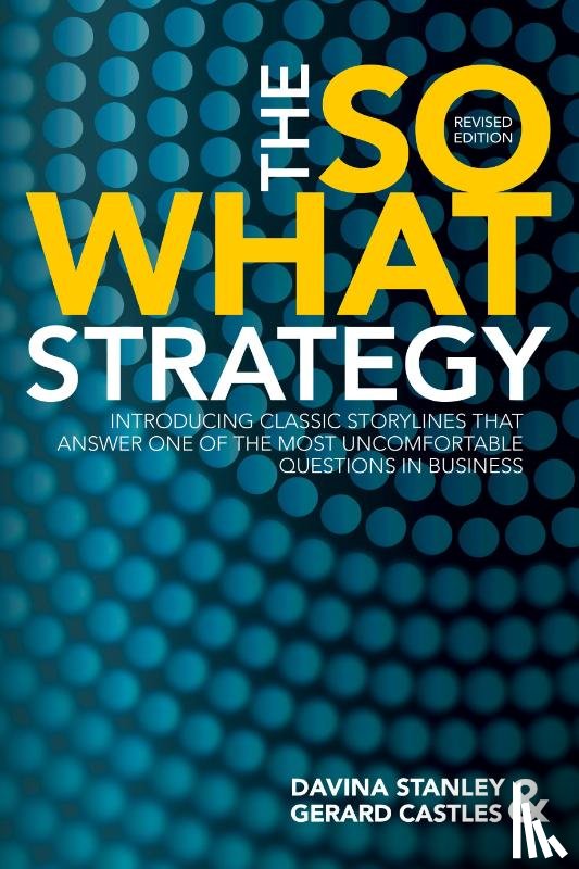 Stanley, Davina, Castles, Gerard - The So What Strategy Revised Edition