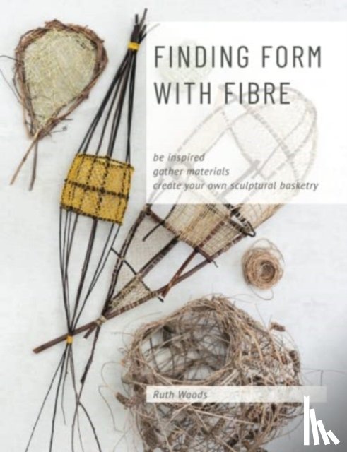 Woods, Ruth - Finding Form with Fibre