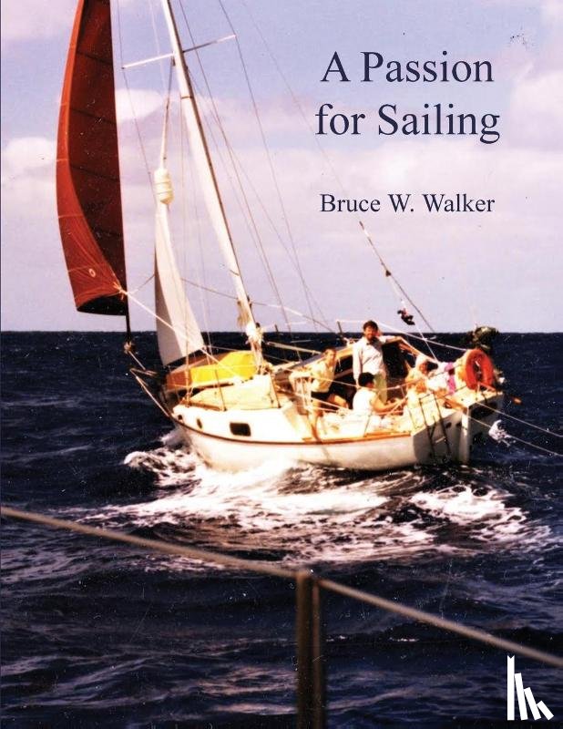 Walker, Bruce W, Walker, Cynthia, Walker, Douglas - A Passion for Sailing