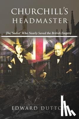Dutton, Edward - Churchill's Headmaster