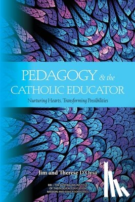 D'Orsa, Jim, D'Orsa, Therese - Pedagogy and the Catholic Educator