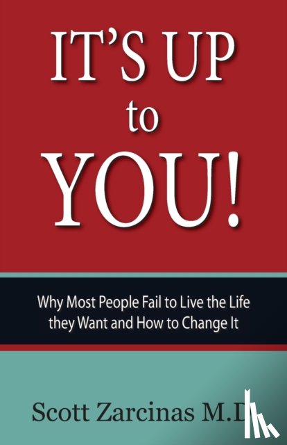 Zarcinas, Scott - It's Up to You!: Why Most People Fail to Live the Life they Want and How to Change It