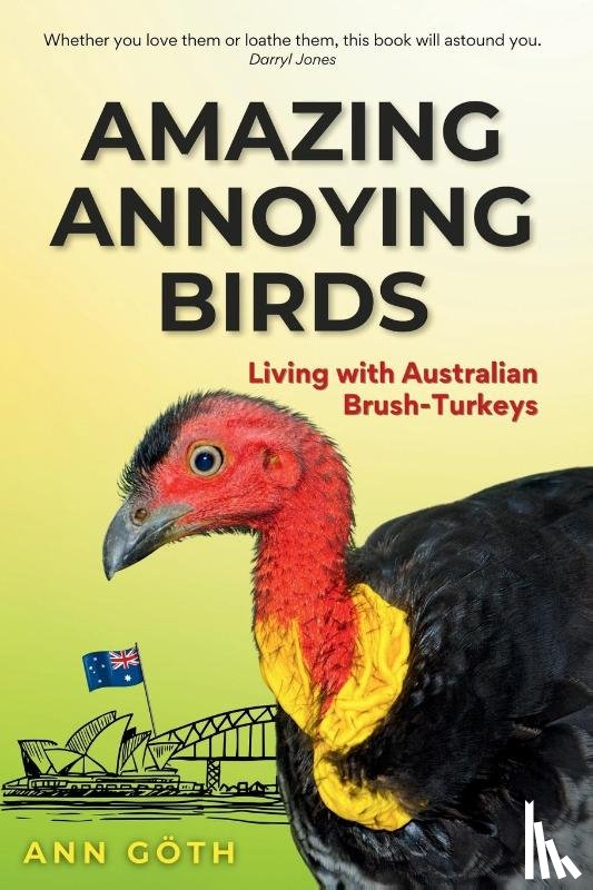 Göth, Ann - Amazing Annoying Birds - Living with Australian Brush-turkeys