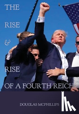 McPhillips, Douglas - The Rise and Rise of a Fourth Reich