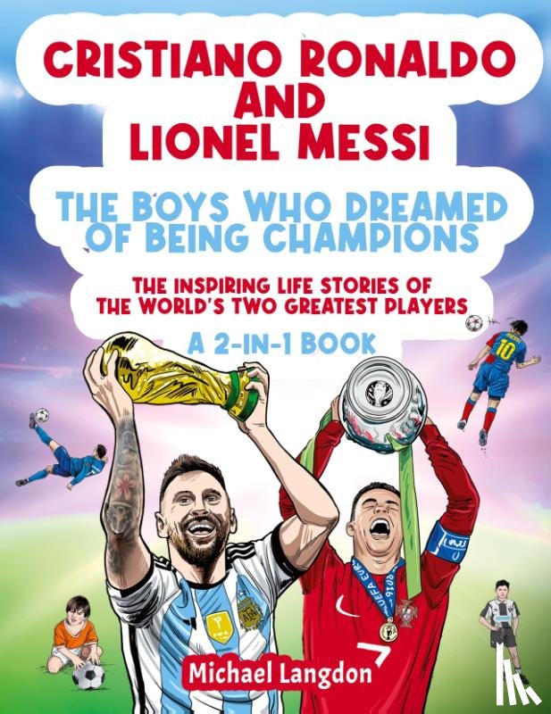 Langdon, Michael - Cristiano Ronaldo And Lionel Messi - The Boys Who Dreamed of Being Champions