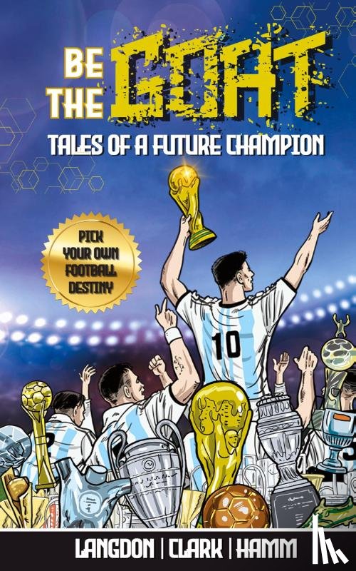 Langdon, Michael, Clark, Daniel, Hamm, Matt - Be The G.O.A.T. - A Pick Your Own Football Destiny Story