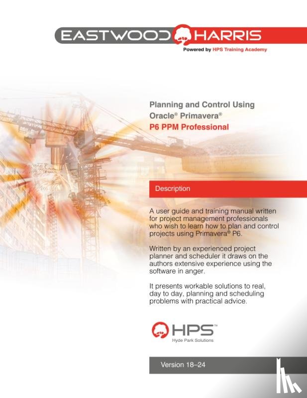 Harris, Paul E, Hanak, Jan - Planning and Control Using Oracle Primavera P6 Versions 18 to 24 PPM Professional