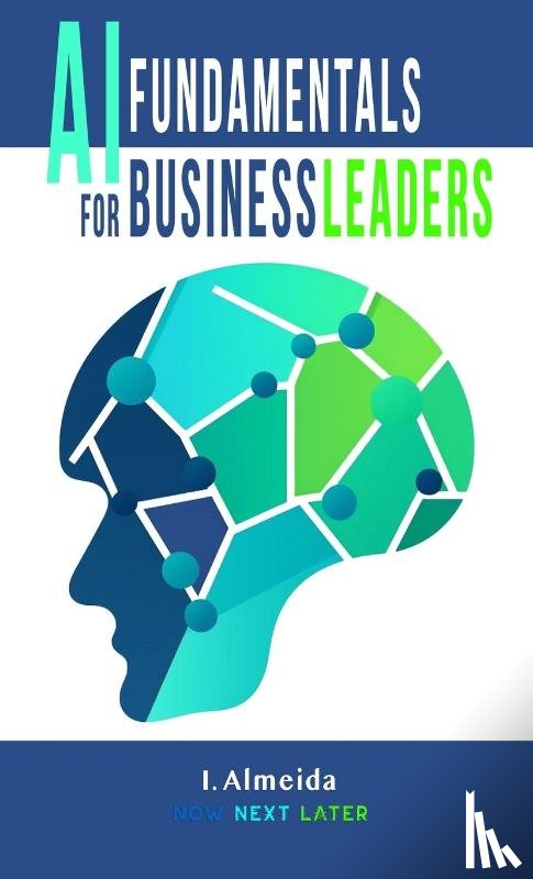 Almeida, I. - Artificial Intelligence Fundamentals for Business Leaders