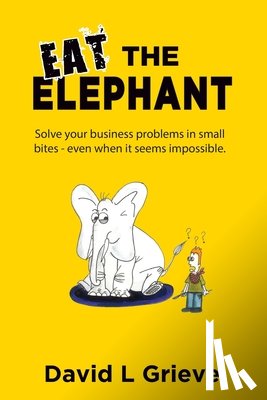 Grieve, David L - Eat The Elephant
