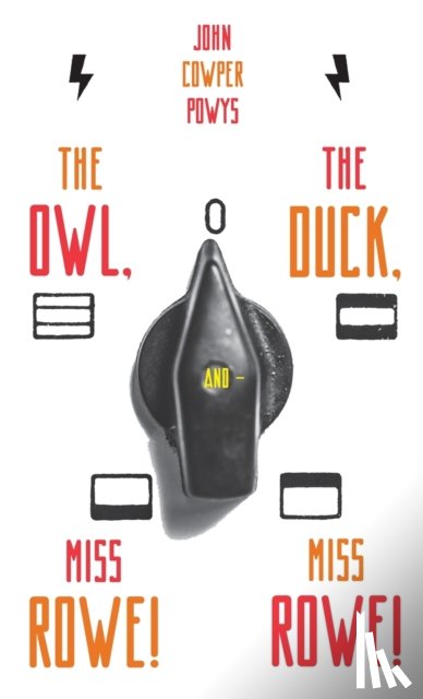 Powys, John Cowper - The Owl, the Duck, and - Miss Rowe! Miss Rowe!