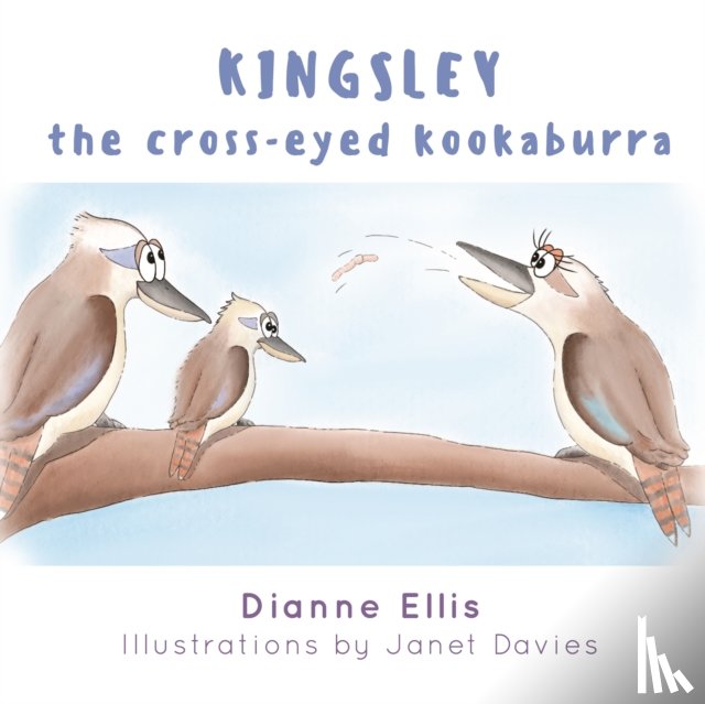 Dianne Ellis and Illustrated by Janet Davies - Kingsley The Cross-Eyed Kookaburra