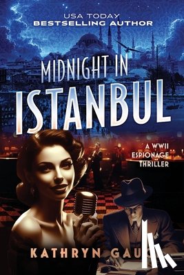 Gauci, Kathryn - Midnight in Istanbul: A WWII Espionage Thriller