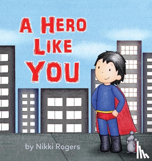 Rogers, Nikki - A Hero Like You