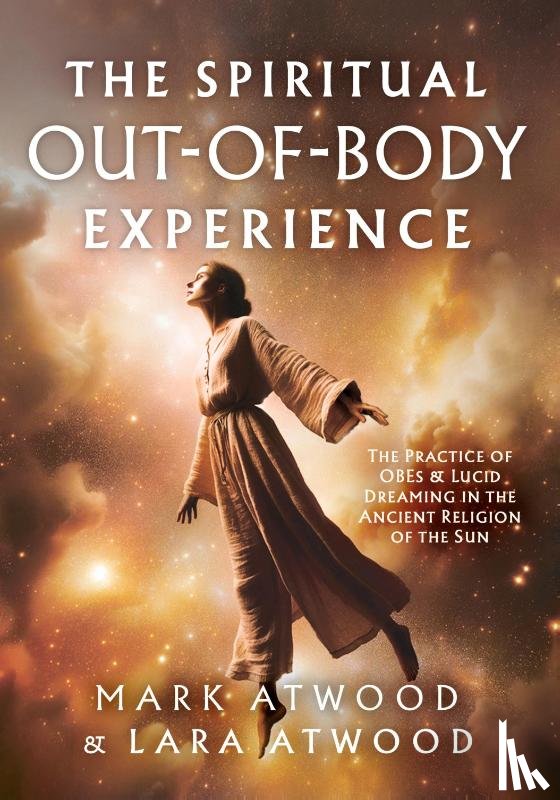 Atwood, Mark, Atwood, Lara - The Spiritual Out-of-Body Experience