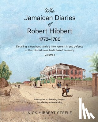 Hibbert Steele, Nick - The Jamaican Diaries of Robert Hibbert 1772-1780