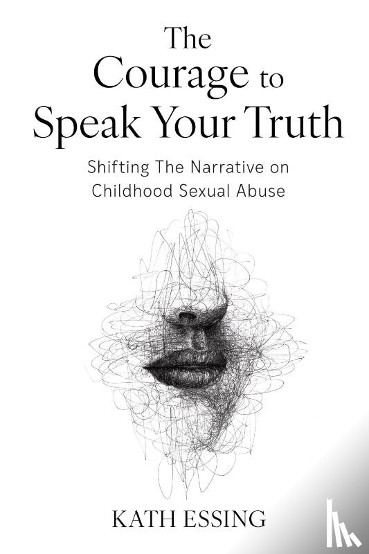 Essing, Kath - The Courage to Speak Your Truth