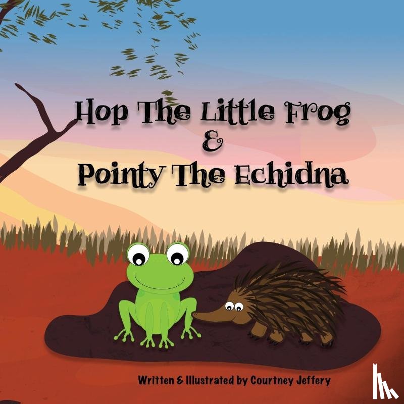Jeffery, Courtney - Hop The Little Frog & Pointy The Echidna