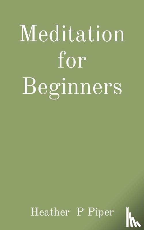 Piper, Heather P - Meditation for Beginners