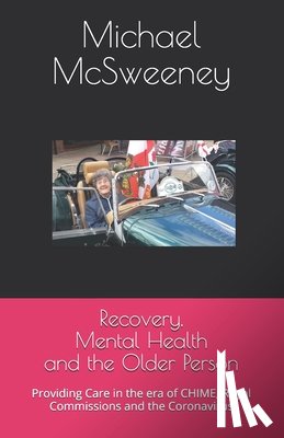 McSweeney, Michael - Recovery, Mental Health and the Older Person: Providing Care in the era of CHIME, Royal Commissions and the Coronavirus