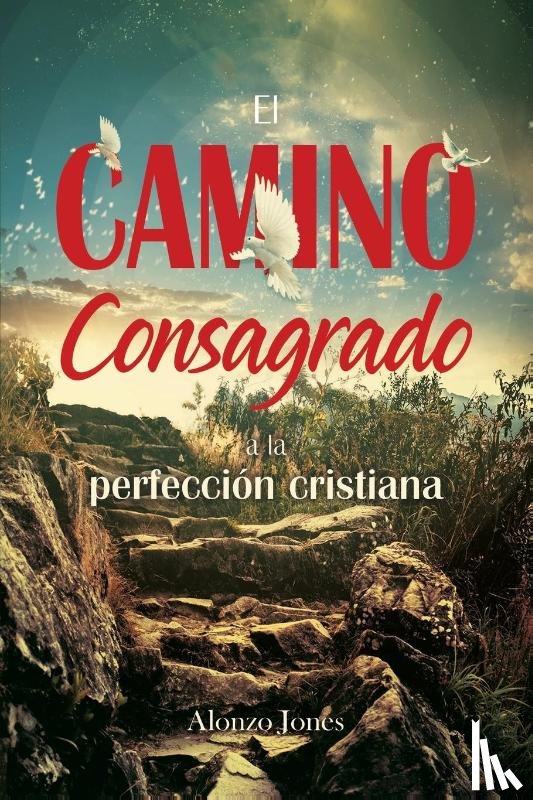 Jones, Alonzo - El Camino consagrado a la perfeccion cristiana