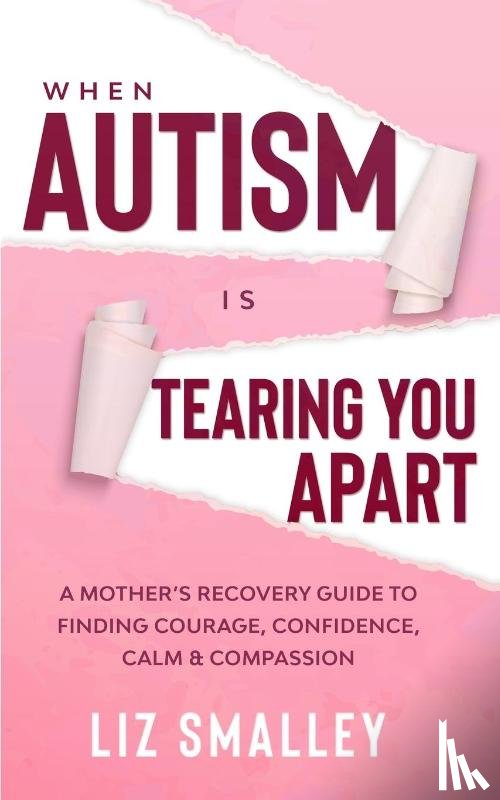Smalley, Liz - When Autism Is Tearing You Apart