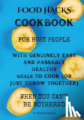 Taylor, Nicole - Food Hacks Cookbook