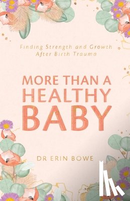 Bowe, Dr Erin - More Than a Healthy Baby