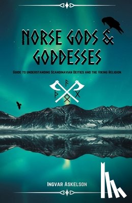Askelson, Ingvar - Norse Gods and Goddesses: Guide to Understanding Scandinavian Deities and the Viking Religion