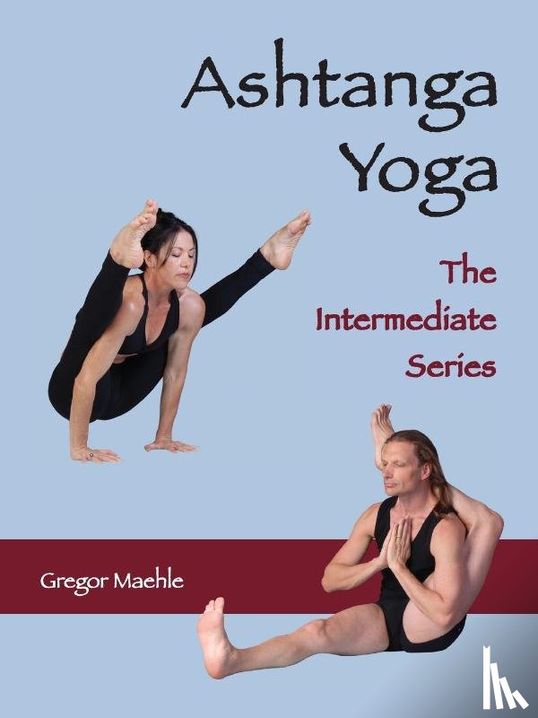 Maehle, Gregor - ASHTANGA YOGA The Intermediate Series
