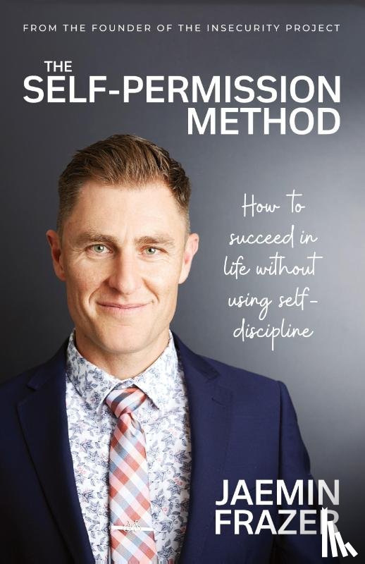 Frazer, Jaemin - The Self-Permission Method. How to succeed in life without using self-discipline