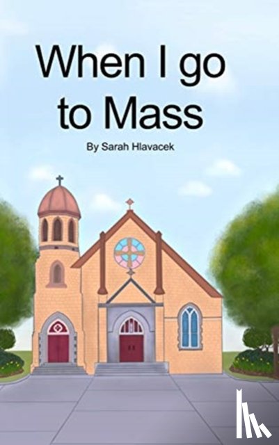 Hlavacek, Sarah - When I go to Mass (Hardback)