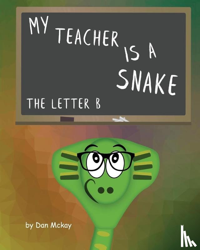 McKay, Dan - My Teacher is a snake The Letter B