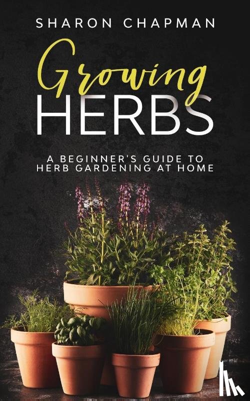 Chapman, Sharon - Growing Herbs