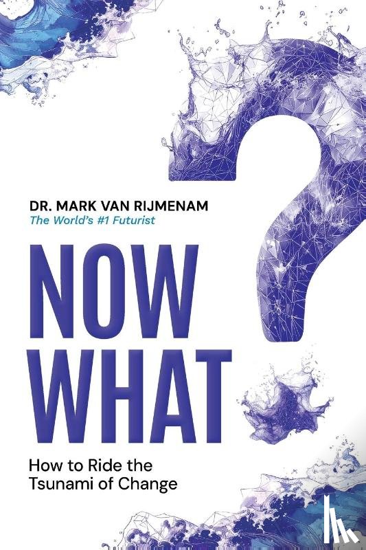 Rijmenam, Mark van - Now What?
