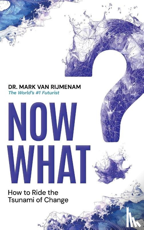 Rijmenam, Mark van - Rijmenam, M: Now What?