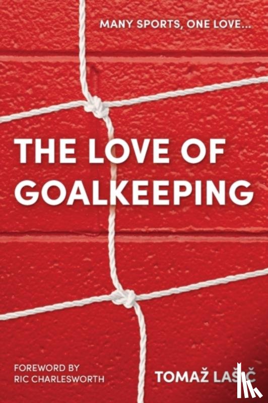 Lasic, Tomaz - The Love of Goalkeeping